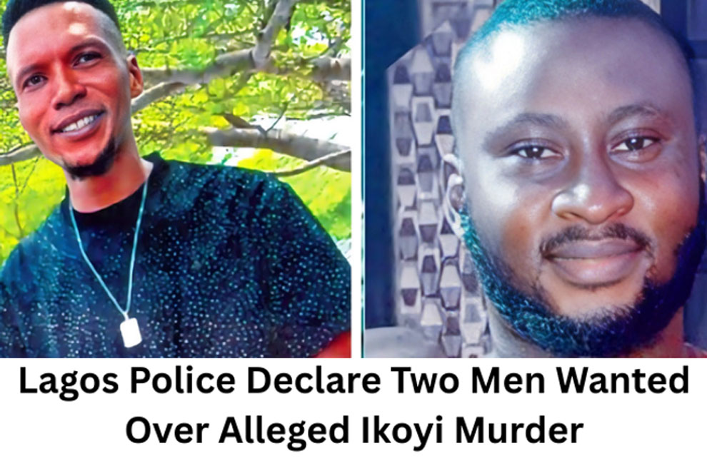 Mystery Deepens in Ikoyi Murder as Police Declare Two Men Wanted Over Missing Dubai Returnee